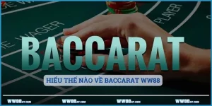 Hiểu thế nào về Baccarat WW88