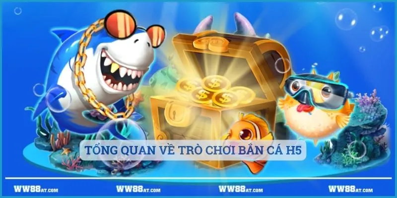 Tổng quan về trò chơi Bắn cá H5 đình đám