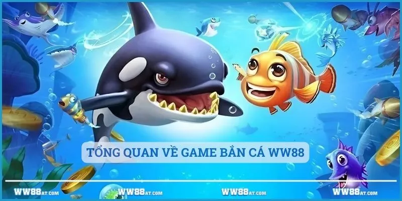 Tổng quan về game bắn cá ww88