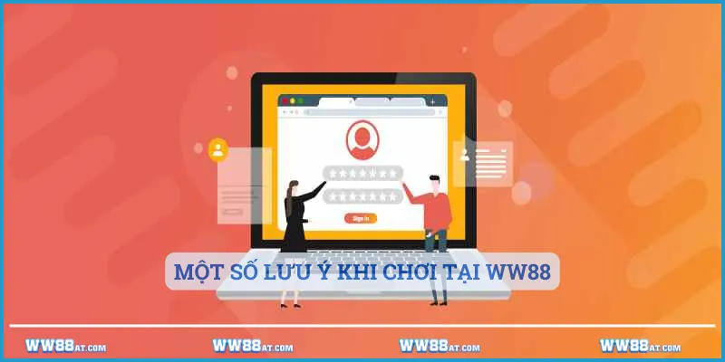 Một số lưu ý khi chơi tại WW88