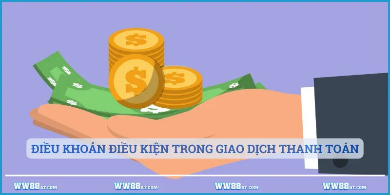 Điều khoản điều kiện trong giao dịch thanh toán