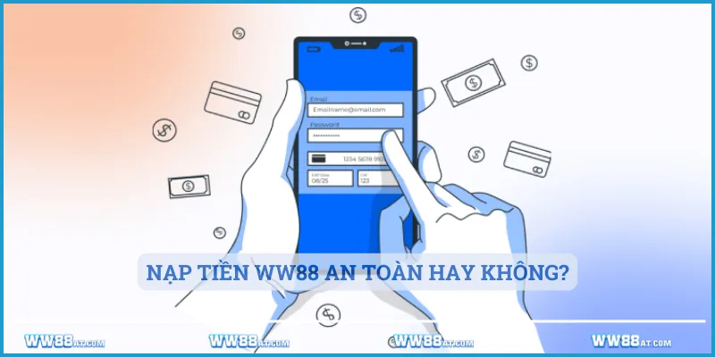 Nạp tiền WW88 an toàn hay không?