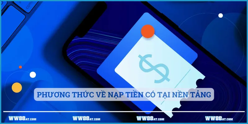 Phương thức về nạp tiền có tại nền tảng