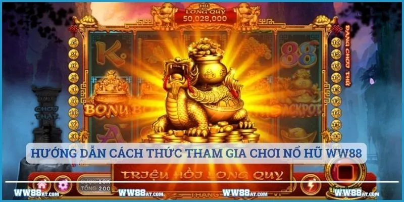 Hướng dẫn cách thức tham gia chơi nổ hũ WW88