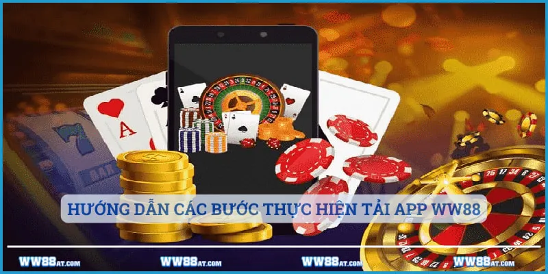 Hướng dẫn các bước thực hiện tải app WW88