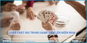 Luật chặt bài trong game tiến lên miền Nam